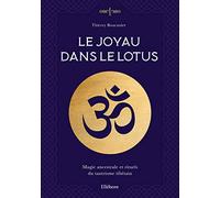 Le joyau dans le Lotus - Magie ancestrale et rituels du tantrisme tibétain