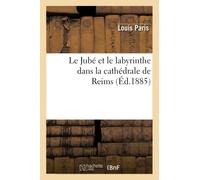 Le Jubé et le labyrinthe dans la cathédrale de Reims (Éd.1885) ed.188 - Louis Paris - Hachette Bnf - broché - Livre