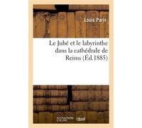Le Jubé et le labyrinthe dans la cathédrale de Reims (Éd.1885) ed.188 - Louis Paris - Hachette Bnf - broché - Livre