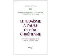 Le Judaïsme À L'aube De L'ère Chrétienne - 18e Congrès De L'acfeb, Lyon, Septembre 1999