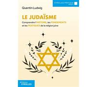 Le judaïsme Comprendre l'histoire, les fondements et les pratiques de la religion juive - Quentin Ludwig - Eyrolles - broché - Etude