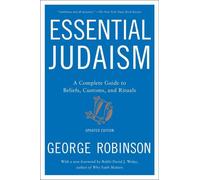 Le judaïsme essentiel : Édition mise à jour : Un guide complet des croyances, des coutumes et des rituels
