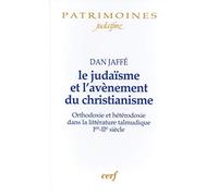Le Judaïsme Et L'avènement Du Christianisme - Orthodoxie Et Hétérodoxie Dans La Littérature Talmunique Ier-Iie Siècles