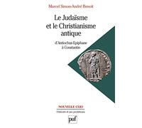 Le Judaisme Et Le Christianisme Antique - D'antiochus Epiphane A Constantin
