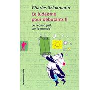 Le judaïsme pour débutants II: Le regard juif sur le monde (02)