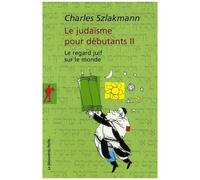 Le Judaïsme Pour Débutants - Tome 2, Le Regard Juif Sur Le Monde
