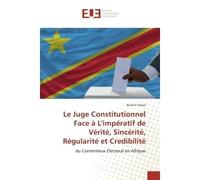 Le Juge Constitutionnel Face à L'impératif de Vérité, Sincérité, Régularité et Credibilité - Bushiri Omari - Universitaires Europeennes - broché - Essai