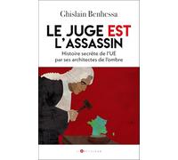 Le juge EST l'assassin: Histoire secrète de l'UE par ses architectes de l'ombre