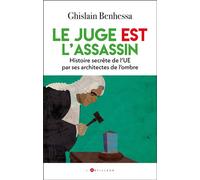 Le juge EST l'assassin Histoire secrète de l'UE par ses architectes de l'ombre - Ghislain Benhessa - L'artilleur - broché - Essai