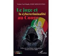 Le juge et la cybercriminalité au Congo Viclaire Fred Murphy Semo Miekountima (Auteur), Simon William M'Viboudoulou (Préface), Didier Simba (Postface)