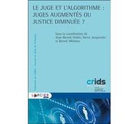Le juge et l'algorithme : juges augmentés ou justice diminuée ? Jean-Benoît Hubin (Coordination éditoriale), Hervé Jacquemin (Coordination éditoriale), Benoît Michaux (Coordination éditoriale)