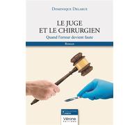 Le juge et le chirurgien Quand l'erreur devient faute - Dominique Delarue - Verone Eds - broché - Roman