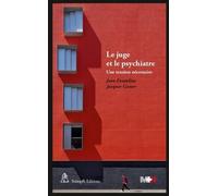 Le Juge Et Le Psychiatre - Une Tension Nécessaire