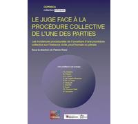 Le juge face a la procedure collective de l une des parties Les incidences procédurales de l’ouverture d’une procédure collective sur l’instance civile, prud’homale ou pénale - Patrick Rossi - Ceprisc