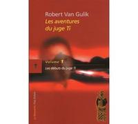 Le juge Ti / tome 1 : Les débuts du juge Ti Robert Van Gulik (Auteur), Roger Guerbet (Traduction), Anne Krief (Traduction), Jean-Claude Zylberstein (Préface)