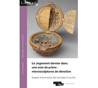 Le jugement dernier dans une noix de prière : microsculptures de dévotion - Elisabeth Antoine-Konig - El Viso - broché - Monographie