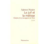 Le Juif et la Métisse Histoire d'un bourgeois de paris - Fabrice Pliskin - Flammarion - broché - Roman