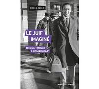 Le Juif imaginé - D'Elsa Triolet à Romain Gary Nelly Wolf (Auteur)