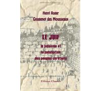 Le juif: le judaïsme et la judaïsation des peuples chrétiens