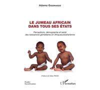 Le jumeau africain dans tous ses états Perceptions, démographie et santé des naissances gémellaires en Afrique subsaharienne - Adama Ouédraogo - L'harmattan - broché - Etude