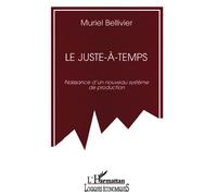 Le juste-à-temps - Naissance d'un nouveau système de production - Muriel Bellivier - L'harmattan - Livre
