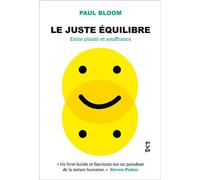 Le juste équilibre. Entre plaisir et souffrance Quand certaines souffrances nous procurent du plaisir et donnent du sens à notre vie - Paul Bloom - Fyp - broché - Guide