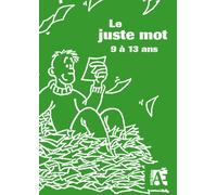 Le juste mot 9 à 13 ans: 84 jeux de recherche active de vocabulaire