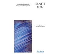 Le juste soin - 2e édition Bien prendre soin ensemble dans le respect des singularités - Serge Philippon - Seli Arslan - broché - Scolaire / Universitaire