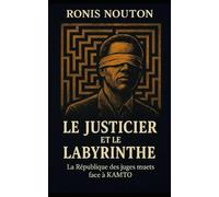 LE JUSTICIER ET LE LABYRINTHE: La République des juges muets face à KAMTO