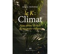 Le K : Climat, Nous Serons La Risée De Nos Petits-Enfants