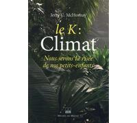 Le k : climat nous serons la risee de nos petits enfants Climat, nous serons la risée de nos petits-enfants - Jerry C. McHornay - Michel De Maule - broché - Essai