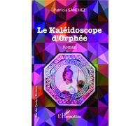 Le kaléidoscope d'Orphée Roman - Patricia Sánchez - L'harmattan - broché - Roman