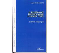 Le kaléidoscope épistémologique d'Auguste Comte Sentiments, Images, Signes - Angèle Kremer-Marietti - L'harmattan - broché - Etude