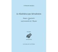Le Kaléidoscope hérodotéen Images, imaginaire et représentations de l'Égypte à travers le livre II d'Hérodote - Typhaine Haziza - Belles Lettres - broché - Etude