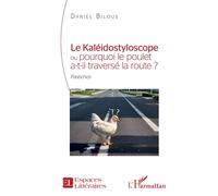 Daniel Bilous – Le Kaléidostyloscope ou pourquoi le poulet a-t-il traversé la route ? – Broché