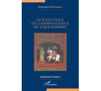 Dominique Wohlschlag – Le kali-yuga ou l’ambivalence de l’âge sombre – Essai – Broché