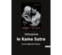 le Kama Sutra: Ou les règles de l'Amour