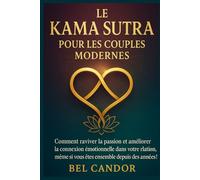 LE KAMA SUTRA POUR LES COUPLES MODERNES: Comment raviver la passion et améliorer la connexion émotionnelle dans votre relation, même si vous êtes ensemble depuis des années !