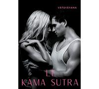 Le Kamasutra: L'art de la sexualité sacrée et des jeux de l'amour selon la tradition tantrique hindoue