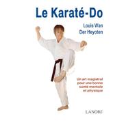 Le Karaté-Do - Un art magistral pour une bonne santé mentale et physique