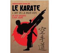Le karaté - L'art de la main vide - Des origines à nos jours Sergio Mor Stabilini (Auteur), Marie Kastner-Uomini (Traduction)