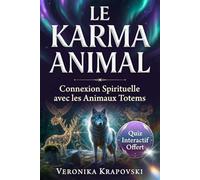 LE KARMA ANIMAL Connexion Spirituelle avec les Animaux Totems: Guide Chamanique pour Identifier vos Animaux de Pouvoir et Comprendre leurs Messages