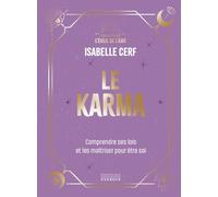 Le Karma - Comprendre ses lois et les maîtriser pour être soi