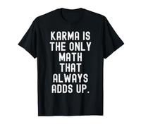 Le Karma est Le Seul mathématique Qui ajoute Toujours de la Sagesse T-Shirt