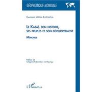 Le Kasaï, son histoire, ses peuples et son développement: Mémoires – L'Harmattan
