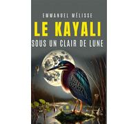 Le kayali sous un clair de lune - Emmanuel Mélisse - Le Lys Bleu - broché - Roman
