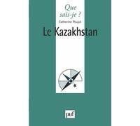 Le Kazakhstan - Catherine Poujol - Que Sais-Je - Poche - Etude