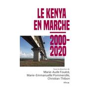Le Kenya en marche, 2000-2020: Dirigé par Marie-Aude Fouéré, Marie-Emmanuelle Pommerolle et Christian Thibon