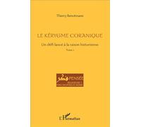 Le kérygme coranique Un défi lancé à la raison historienne - Tome 1 - Thierry Benotmane - L'harmattan - broché - Essai