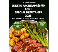 LE KETO FACILE APRÈS 50 ANS : SPÉCIAL DÉBUTANTS 2026: Perdre du Poids Sans Faim et Équilibrer ses Hormones. 100 Recettes Cétogènes Rapides et Économiques pour Rester en Bonne Santé.